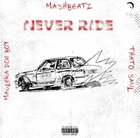 MashBeatz – Never Ride ft. Thato Saul & Maglera Doe Boy
