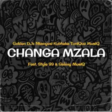 Golden DJz, Nkanyezi Kubheka & Tonique Musiq – Changa Mzala ft. STYLE99 & Galaxy MusiQ