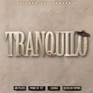 Stinga Sa – Tranquilo ft Raven, Mr Pilato, Lushka, Beeblow Papino & Prime de 1st