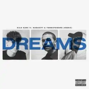 Kilo Kami – Dreams (Remix) ft Kashcpt & Tembipowers