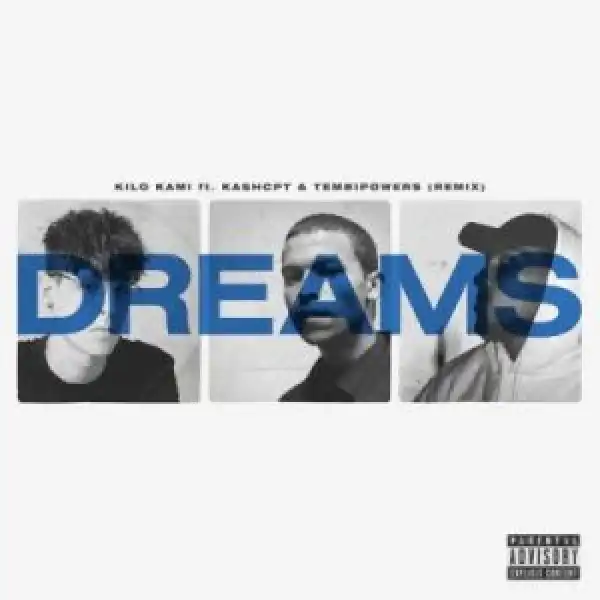 Kilo Kami – Dreams (Remix) ft Kashcpt & Tembipowers