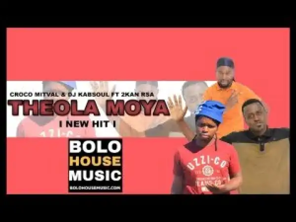 Croco Mitval & DJ Kabsoul – Theola Moya Ft. 2kan RSA