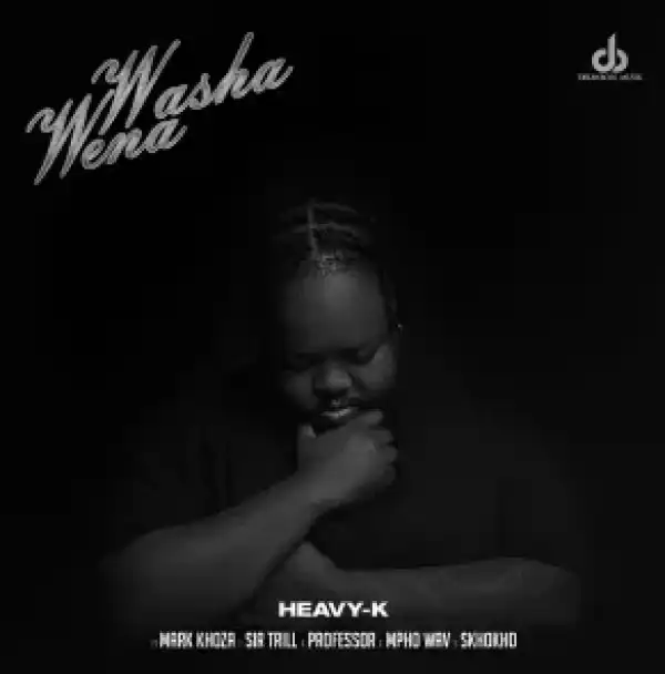 Heavy-K – Washa Wena ft. Mark Khoza, Sir Trill, Professor & Mpho Wav