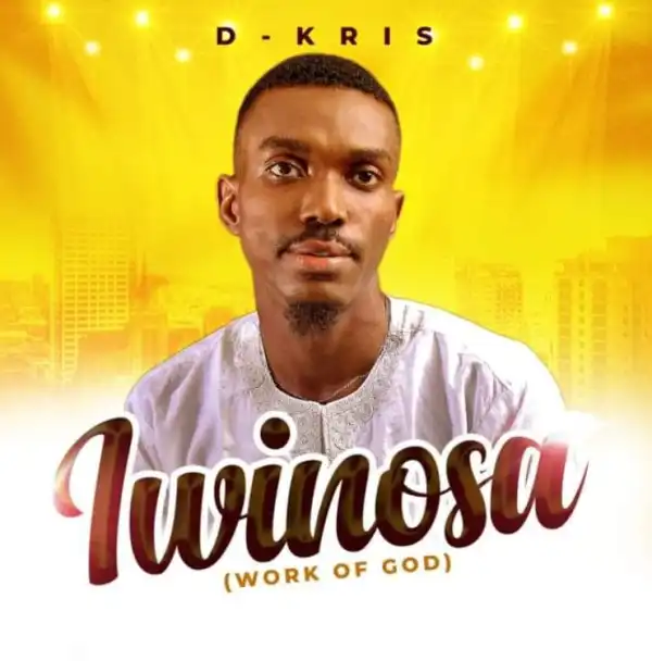 D-Kris – Iwinosa (Work of God)
