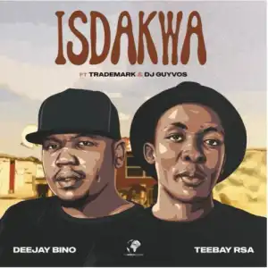 DeeJay Bino & Teebay RSA – Isdakwa ft Trademark Djz & DJ Guyvos