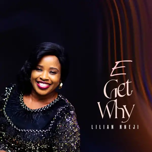 Lilian Nneji – E Get Why