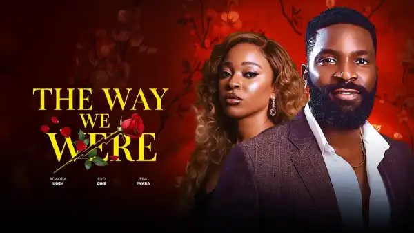 The Way We Were (2025 Nollywood Movie)