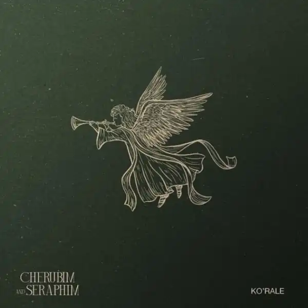 Ko’rale – Cherubim & Seraphim