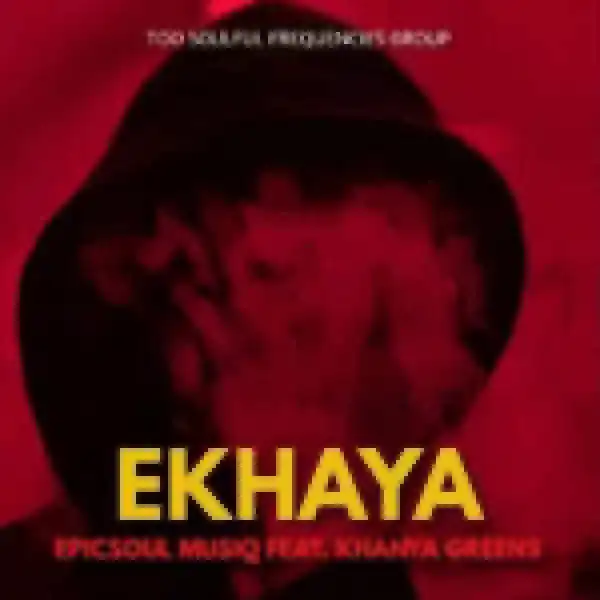 EpicSoul MusiQ – Ekhaya ft. Khanya Greens