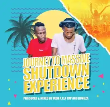 Mdu a.k.a TRP & Bongza – Journey To Massive Shutdown Experience Mix