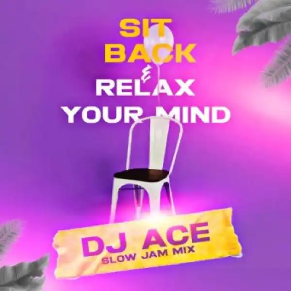DJ Ace – Sit Back & Relax Your Mind (Slow Jam Mix)