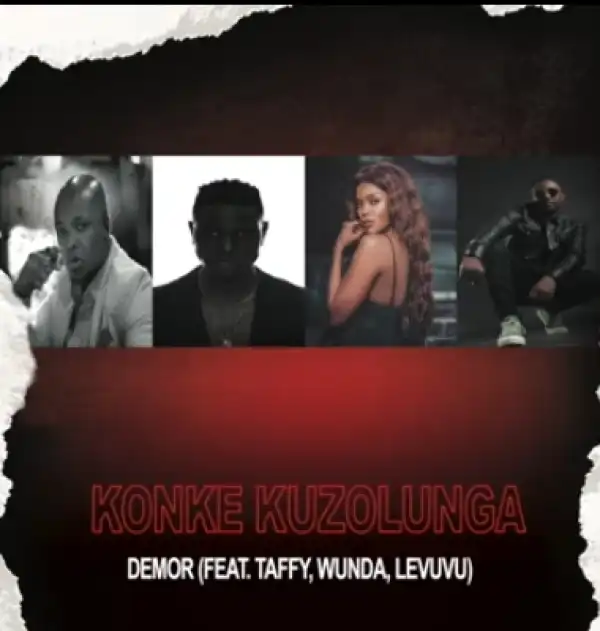 Demor – Konke Kuzolunga Ft. Taffy, Wunda & LeVuvu