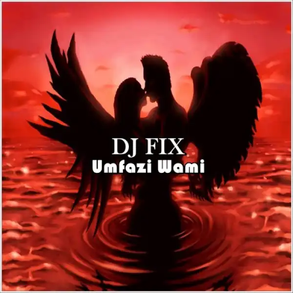 DJ Fix – Umfazi ft Star