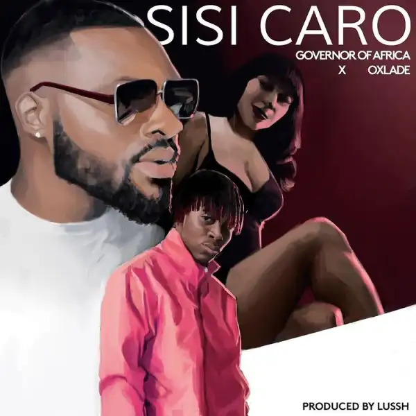 Governor Of Africa – Sisi Caro ft. Oxlade