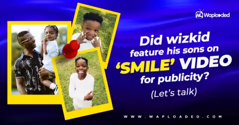 Did Wizkid feature his sons on "SMILE" video for publicity? (Let's Talk)