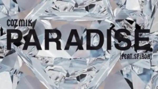 Cozmik – Paradise ft Spiroh