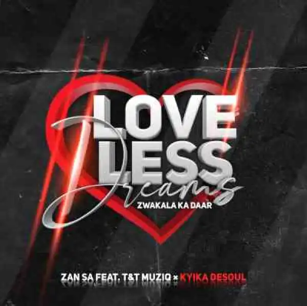 Djy Zan SA – Love-Less Dreams ft. T & T MuziQ & Kyika DeSoul