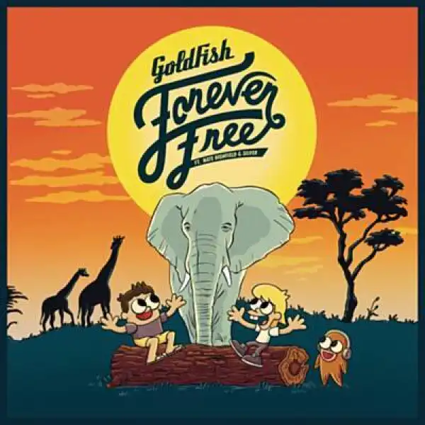 GoldFish – Forever Free ft. Nate Highfield & Dan Silver