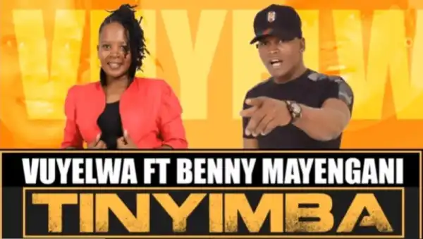 Vuyelwa – Tinyimba (Afro Pop) Ft. Benny Mayengani