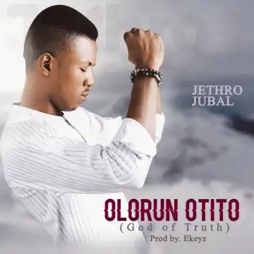 Jethro Jubal – Olorun Otito