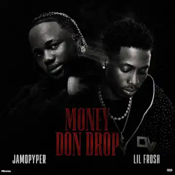 Jamopyper – Money Don Drop Ft. Lil Frosh