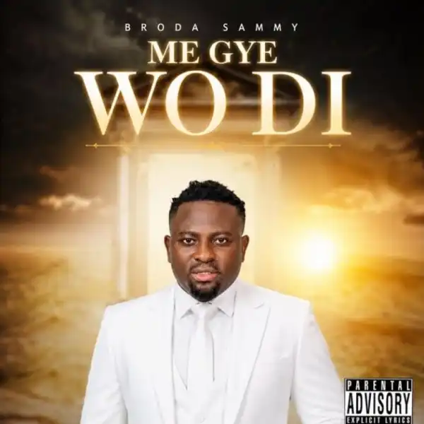 Broda Sammy – Me Gye Wo Di