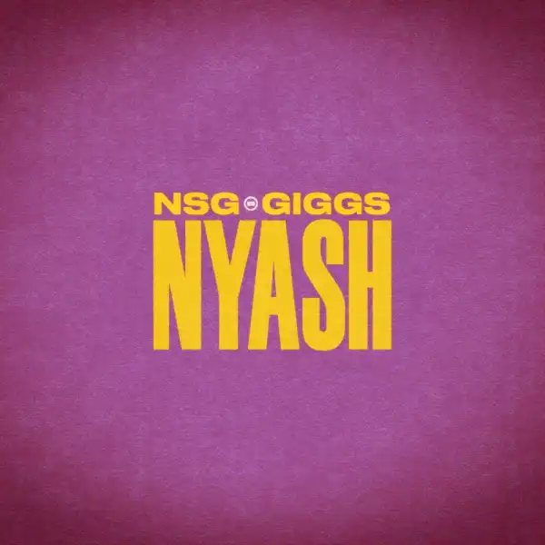 NSG & Giggs – Nyash (Current & Savings)