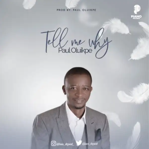 Paul Oluikpe – Tell Me Why