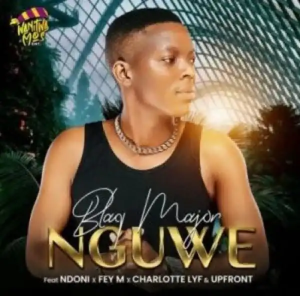 Blaq Major – Nguwe ft Ndoni, Fey M, Charlotte Lyf & Upfront