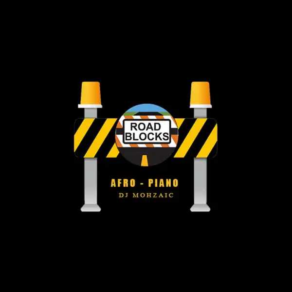 DJ Mohzaic – Roadblock Afropiano Mixtape