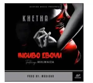 Khetha – Ingubo Ebovu Ft. Mhlwaiza