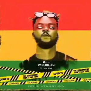 Cabum – The Government Didn’t Say This Ft. Braa Benk