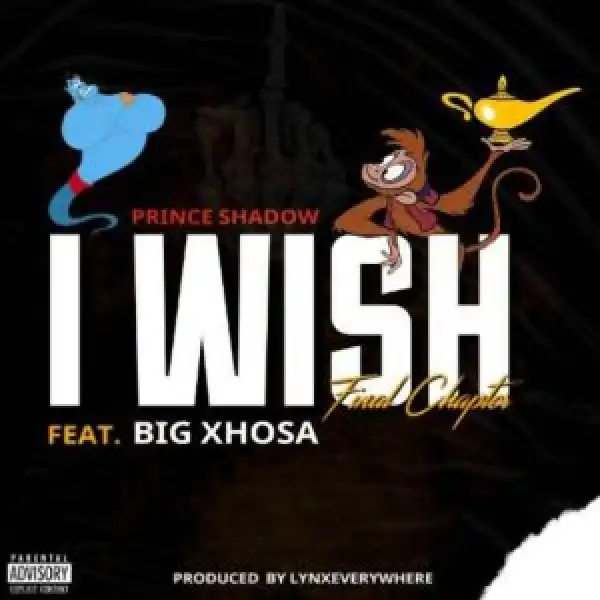 Prince Shadow – I Wish ft Big Xhosa