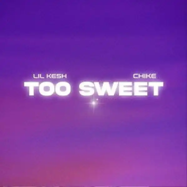 Lil Kesh Ft. Chike – Too Sweet