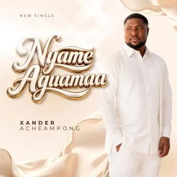 Xander Acheampong – Nyame Aguamaa