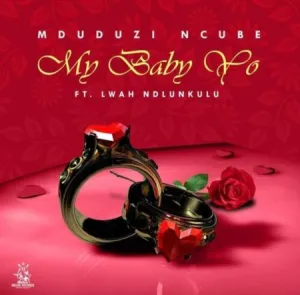 Mduduzi Ncube – My Baby Yo ft. Lwah Ndlunkulu