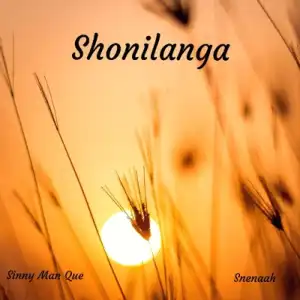 Sinny Man Que & Snenaah – Shonilanga
