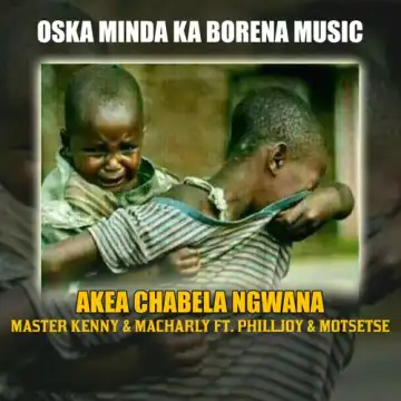 Oska Minda Ka Borena Music – Akea Chabela Ngwana ft. PhillJoy & Motsetse