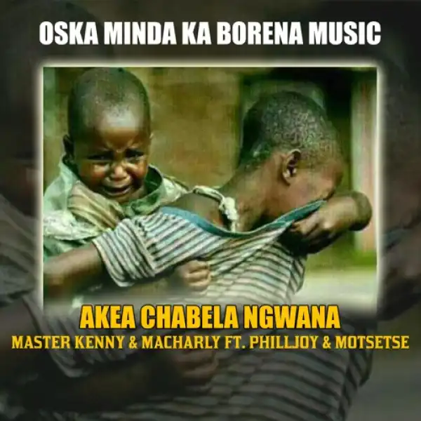 Oska Minda Ka Borena Music – Akea Chabela Ngwana ft. PhillJoy & Motsetse