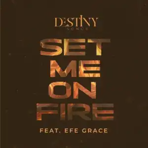 Destiny Songs – Set Me On Fire (Chant) Ft. Efe Grace
