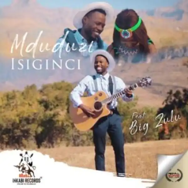 Mduduzi – Isiginci ft. Big Zulu