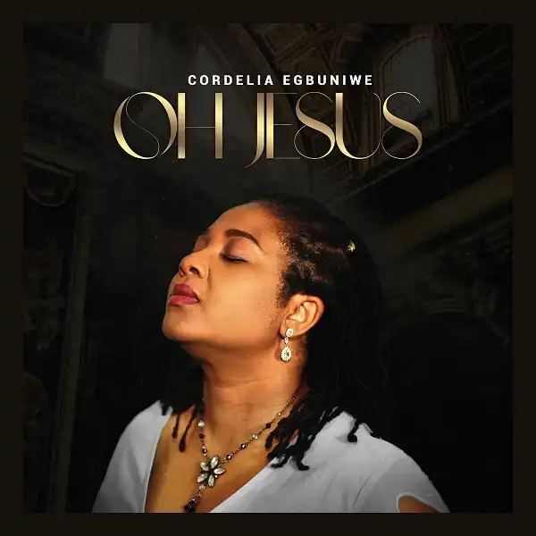 Cordelia Egbuniwe – Oh Jesus