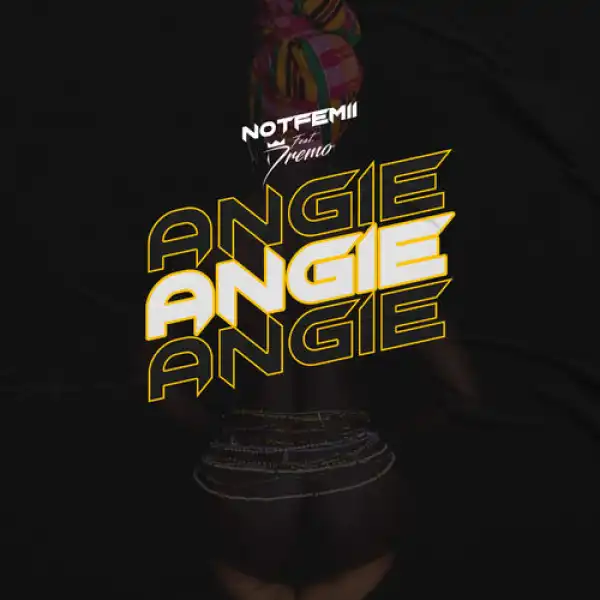 Notfemii – Angie Ft. Dremo