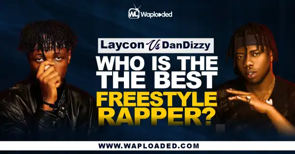 Laycon VS Dandizzy: Who Is The Best Freestyle Rapper?
