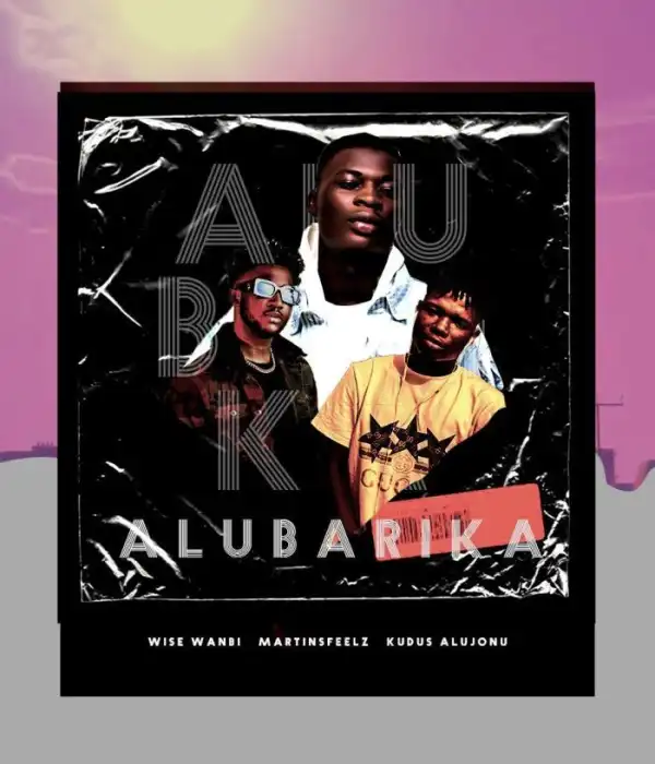 Wise Wanbi Ft. Martinsfeelz x Kudos Alujoonu – Alubarika