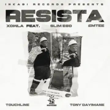 Xowla – Resista ft Emtee, Touchline, Slim Ego & Tony Dayimane