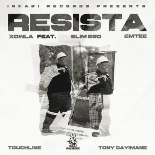 Xowla – Resista ft Emtee, Touchline, Slim Ego & Tony Dayimane
