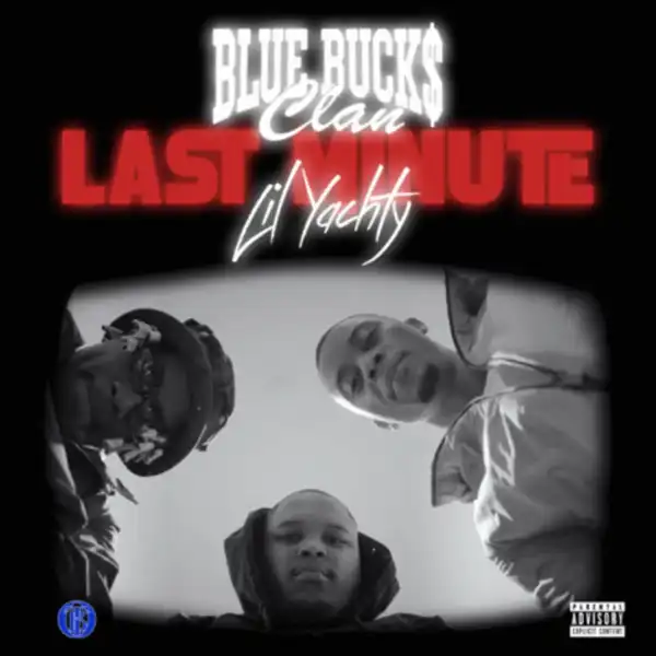 BlueBucksClan Ft. Lil Yachty – Last Minute