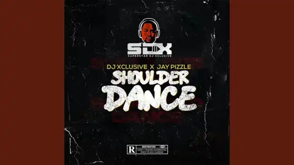 DJ Xclusive - Shoulder Dance ft. Jay Pizzle
