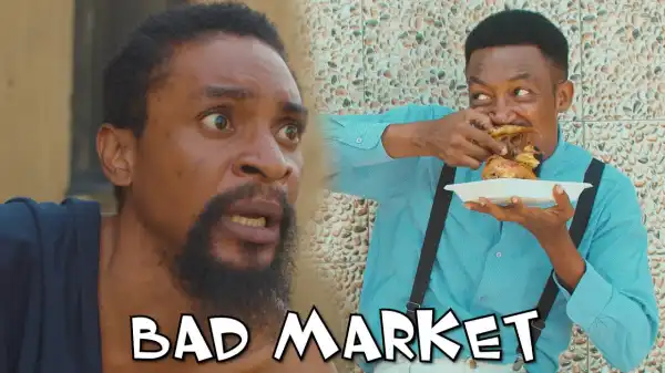 Yawa Skits - BAD MARKET (Episode 40) (Comedy Video)